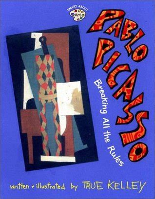Pablo Picasso Breaking All the Rules by True Kelley Dec 31 2002 PDF