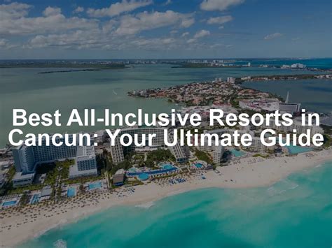 Package Cancun All Inclusive: Your Ultimate Guide to a Luxurious Getaway