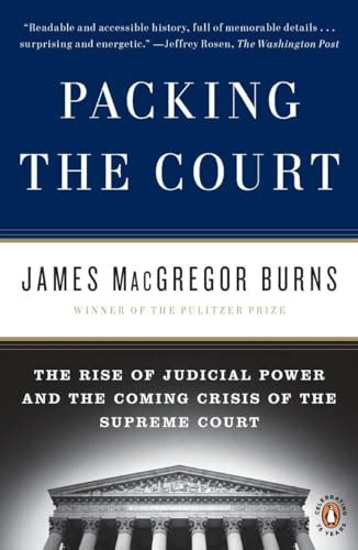 Packing the Court The Rise of Judicial Power and the Coming Crisis of the Supreme Court Reader