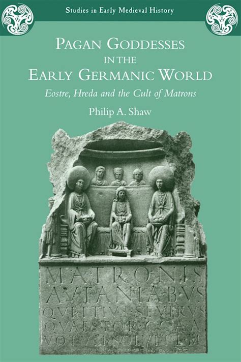 Pagan Goddesses in the Early Germanic World Eostre, Hreda and the Cult of Matrons 1st Edition PDF