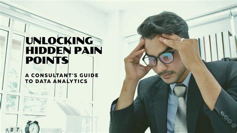 Pain Points: Unlocking the Hidden Struggles