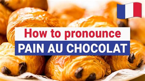 Pain au Chocolat Pronunciation: A Guide to Mastering French Pastries