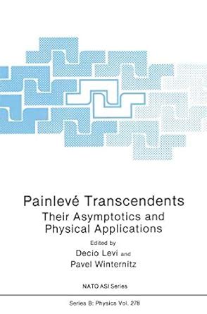 PainlevÃ© Transcendents Their Asymptotics and Physical Applications 1st Edition Reader