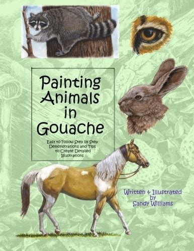Painting Animals in Gouache Easy to Follow Step by Step Demonstrations and Tips to Create Detailed Illustrations Natural Science Illustration in Gouache Kindle Editon