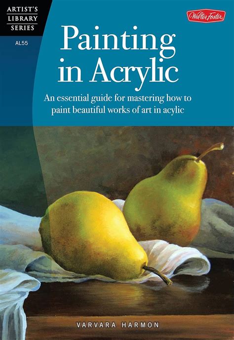 Painting in Acrylic An Essential Guide for Mastering How to Paint Beautiful Works of Art in Acrylic Epub