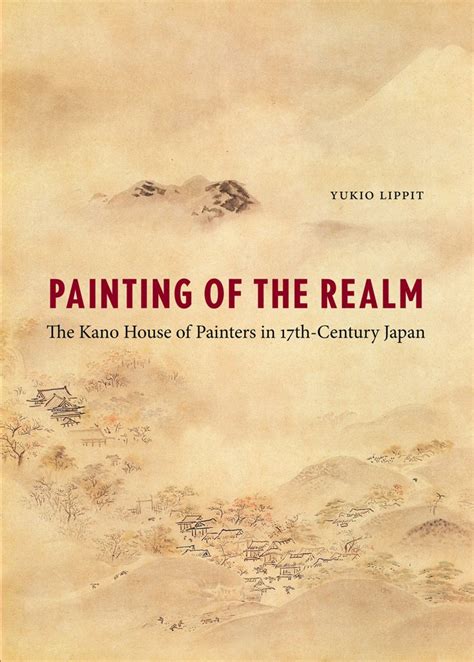 Painting of the Realm The Kano House of Painters in Seventeenth-Century Japan PDF