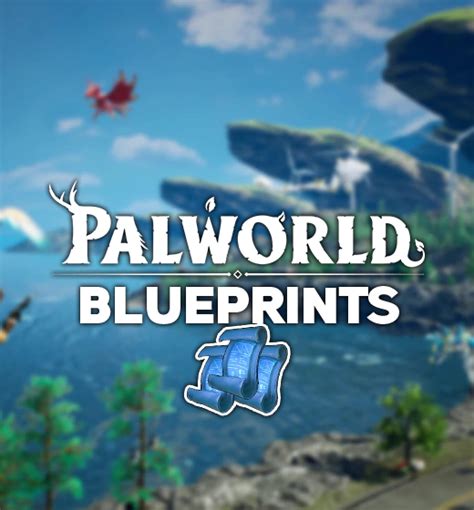 Pal World Blueprints: A Comprehensive Guide to Crafting the World You Desire