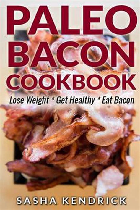 Paleo Bacon Cookbook Lose Weight Get Healthy Eat Bacon Kindle Editon