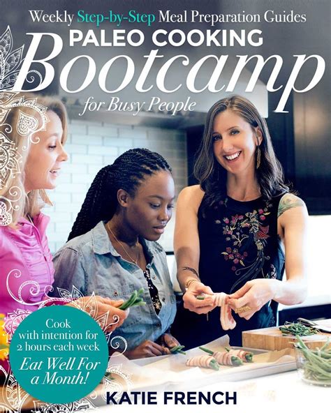 Paleo Cooking Bootcamp for Busy People Weekly Step-by-Step Meal Preparation Guides Kindle Editon