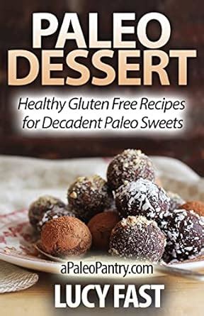 Paleo Dessert Healthy Gluten Free Recipes for Decadent Paleo Sweets Paleo Diet Solution Series Epub