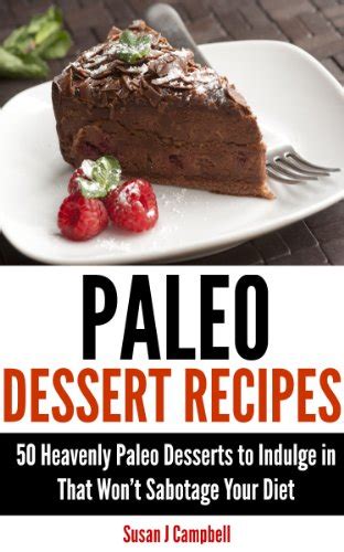 Paleo Dessert Recipes 50 Heavenly Paleo Desserts to Indulge in That Won t Sabotage Your Diet Epub
