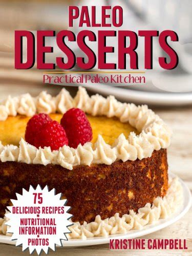 Paleo Desserts 70 Delicous and Healthy Gluten-free Sugar-free Allergy Free Low carb Dessert Recipes for the Paleo Diet Includes Nutrition Facts and Photos Practical Paleo Cookbook Book 2 Reader
