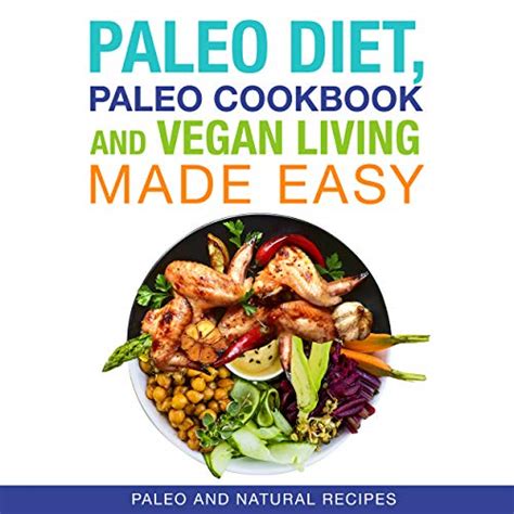 Paleo Diet Paleo Cookbook and Vegan Living Made Easy Paleo and Natural Recipes New for 2015 Reader