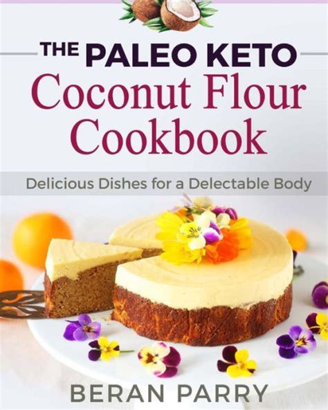 Paleo Diet The Paleo Keto Coconut Flour Cookbook Delicious Dishes for a Delectable Body Epub