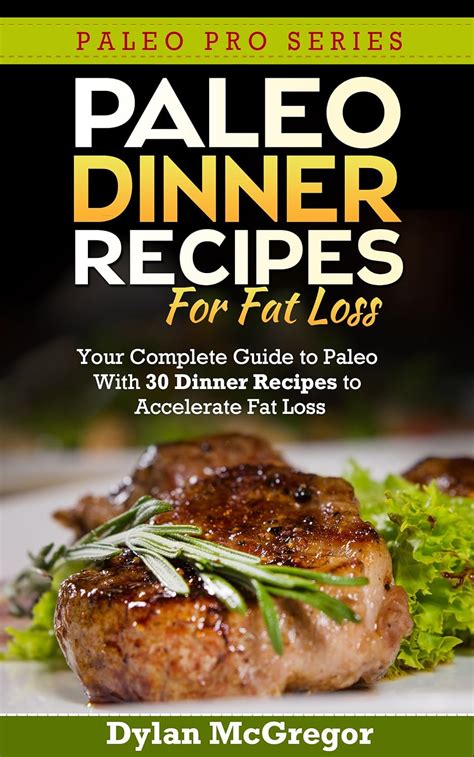 Paleo Dinner For Fat Loss Your Complete Guide to Paleo With 30 Dinner Recipes to Accelerate Fat Loss Paleo Pro Series Doc