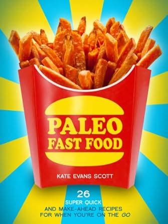 Paleo Fast Food 26 Super Quick And Make-Ahead Recipes For When You re On The Go PDF