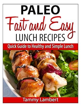 Paleo Fast and Easy Lunch Recipes Quick Guide to Healthy and Simple Lunch PDF