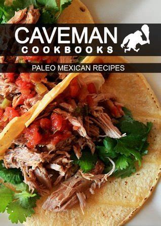 Paleo Mexican Recipes and Paleo On A Budget In 10 Minutes Or Less 2 Book Combo Caveman Cookbooks PDF