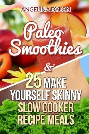 Paleo Smoothies and 25 Make Yourself Skinny Slow Cooker Recipe Meals 2 in 1 Box Reader