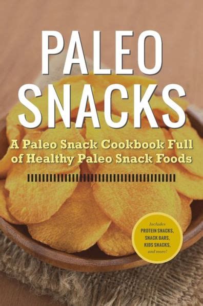 Paleo Snacks A Paleo Snack Cookbook Full of Healthy Paleo Snack Foods Doc