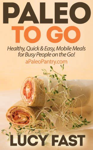 Paleo To Go Quick and Easy Mobile Meals for Busy People on the Go Paleo Diet Solution Series Doc