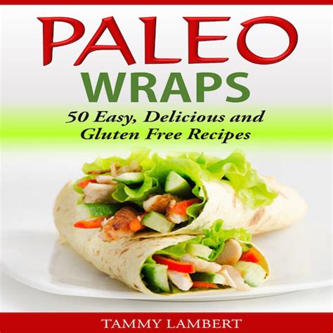 Paleo Wraps 50 Easy Delicious and Gluten Free Recipes Reader