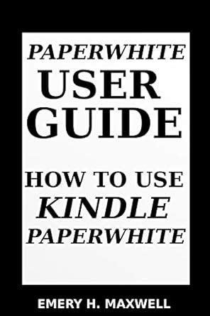 Paper-white User Guide How to Use Paper-white Kindle Editon