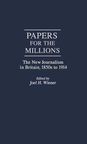 Papers For the Millions The New Journalism in Britain PDF