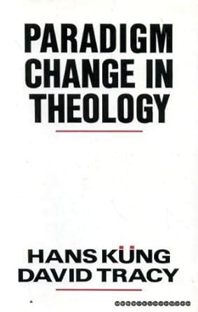 Paradigm Change in Theology A Symposium for the Future Reader