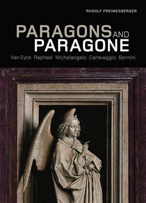 Paragons and Paragone Van Eyck Raphael Michelangelo Caravaggio Bernini Hardback Common Doc