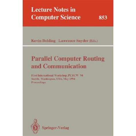 Parallel Computer Routing and Communication First International Workshop Pcrcw 94 Seattle Washington USA May 16-18 1994 Proceedings Lecture Notes in Computer Science PDF