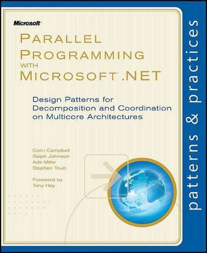 Parallel Programming with Microsoft NET Design Patterns for Decomposition and Coordination on Multicore Architectures Patterns and Practices Epub