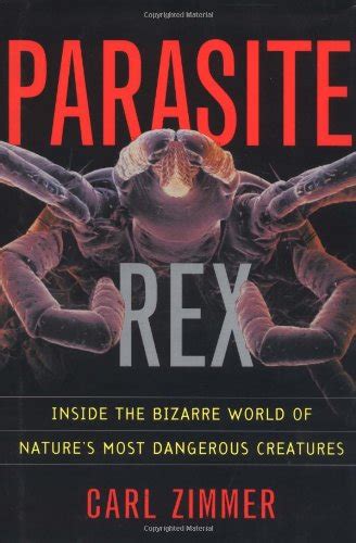 Parasite Rex Inside the Bizarre World of Nature's Most Dang Reader