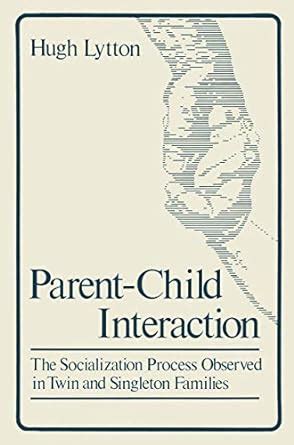 Parent-Child Interaction The Socialization Process Observed in Twin Singleton Families 1st Edition Epub