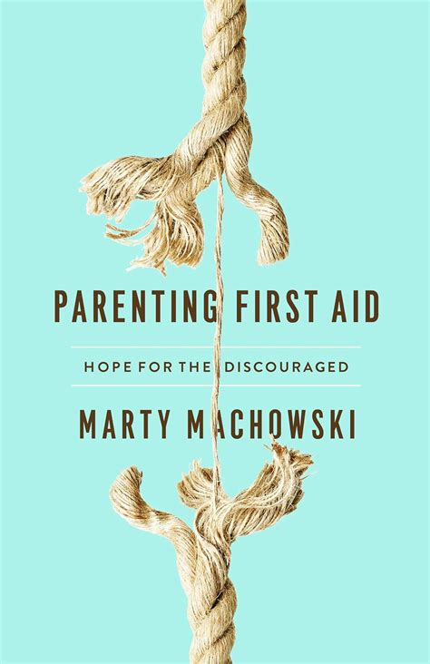 Parenting First Aid Hope for the Discouraged Reader