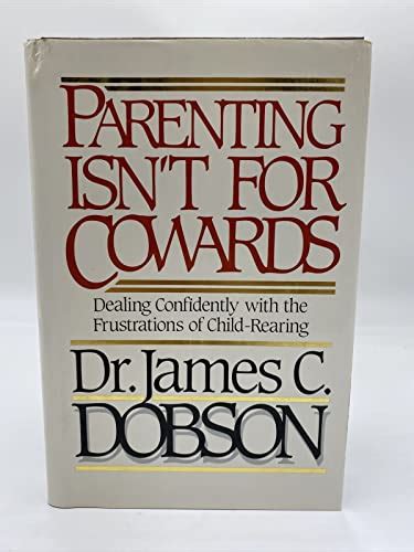 Parenting Isn t for Cowards Dealing Confidently With the Frustrations of Child-Rearing PDF