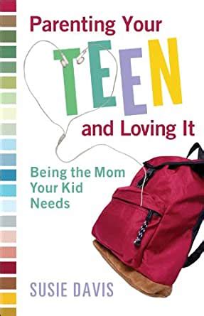 Parenting Your Teen and Loving It Being the Mom Your Kid Needs Kindle Editon