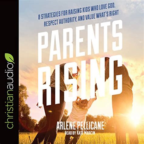 Parents Rising 8 Strategies for Raising Kids Who Love God Respect Authority and Value What s Right Doc