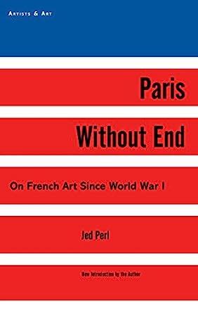 Paris Without End On French Art Since World War I Artists and Art