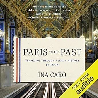 Paris to the Past Traveling through French History by Train Kindle Editon