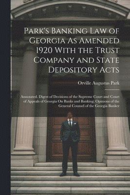 Park's Banking Law of Georgia As Amended 1920 with the Trust Company and State Depository A Doc