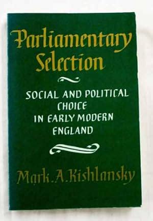 Parliamentary Selection Social and Political Choice in Early Modern England 1st Edition Reader