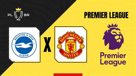 Partidas de Brighton x Manchester United: Guia completo para os fãs de futebol