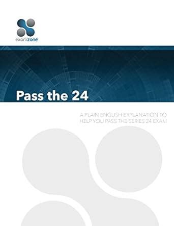 Pass The 24 A Plain English Explanation to Help You Pass the Series 24 Exam Reader