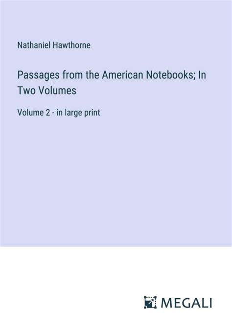 Passages from the American Note-Books of Nathaniel Hawthorne In Two Volumes Vol I Reader