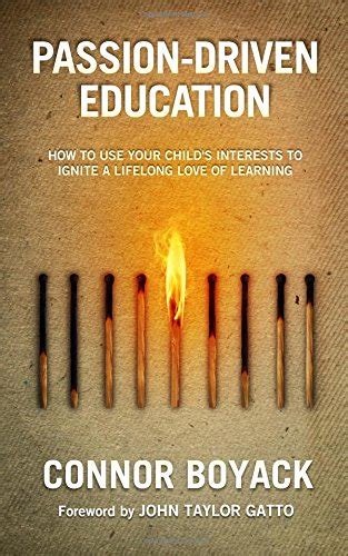 Passion-Driven Education How to Use Your Child s Interests to Ignite a Lifelong Love of Learning Kindle Editon