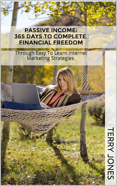 Passive Income 365 Days to Complete Financial Freedom Through Easy to Learn Internet Marketing Strategies passive income internet marketing financial online business make money online Kindle Editon