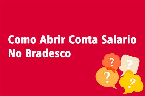 Passo a Passo para Abrir Sua Conta Salário no Bradesco