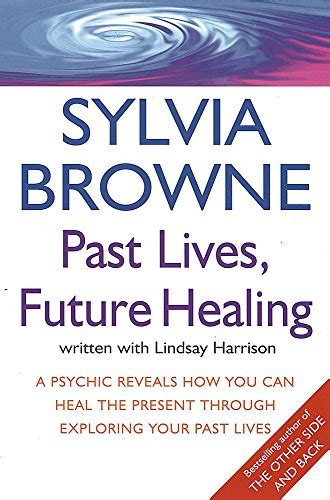 Past Lives Future Healing A Psychic Reveals How You Can Heal the Present Through Exploring Your Past Lives Doc
