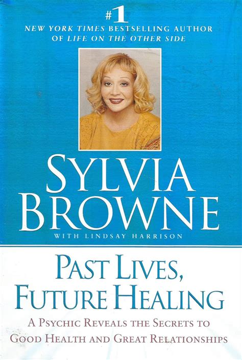 Past Lives Future Healing A Psychic Reveals the Secrets to Good Health and Great Relationships Reader
